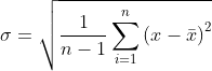 \sigma=\sqrt{\frac{1}{n-1}\sum_{i=1}^{n}{(x-\bar{x})}^2}